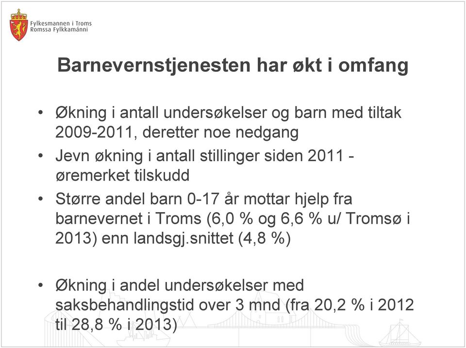 barn 0-17 år mottar hjelp fra barnevernet i Troms (6,0 % og 6,6 % u/ Tromsø i 2013) enn landsgj.