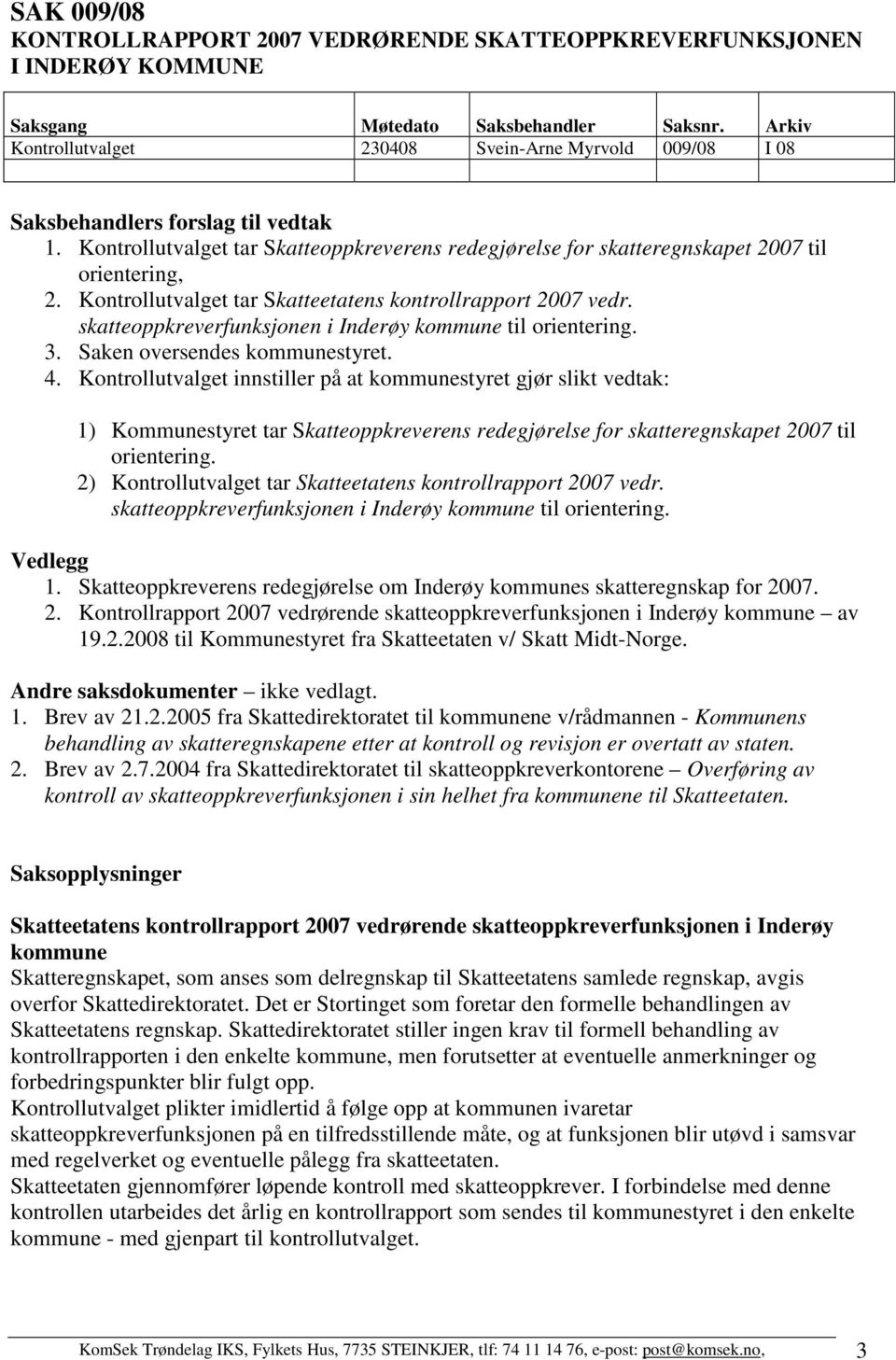 skatteoppkreverfunksjonen i Inderøy kommune til orientering. 3. Saken oversendes kommunestyret. 4.