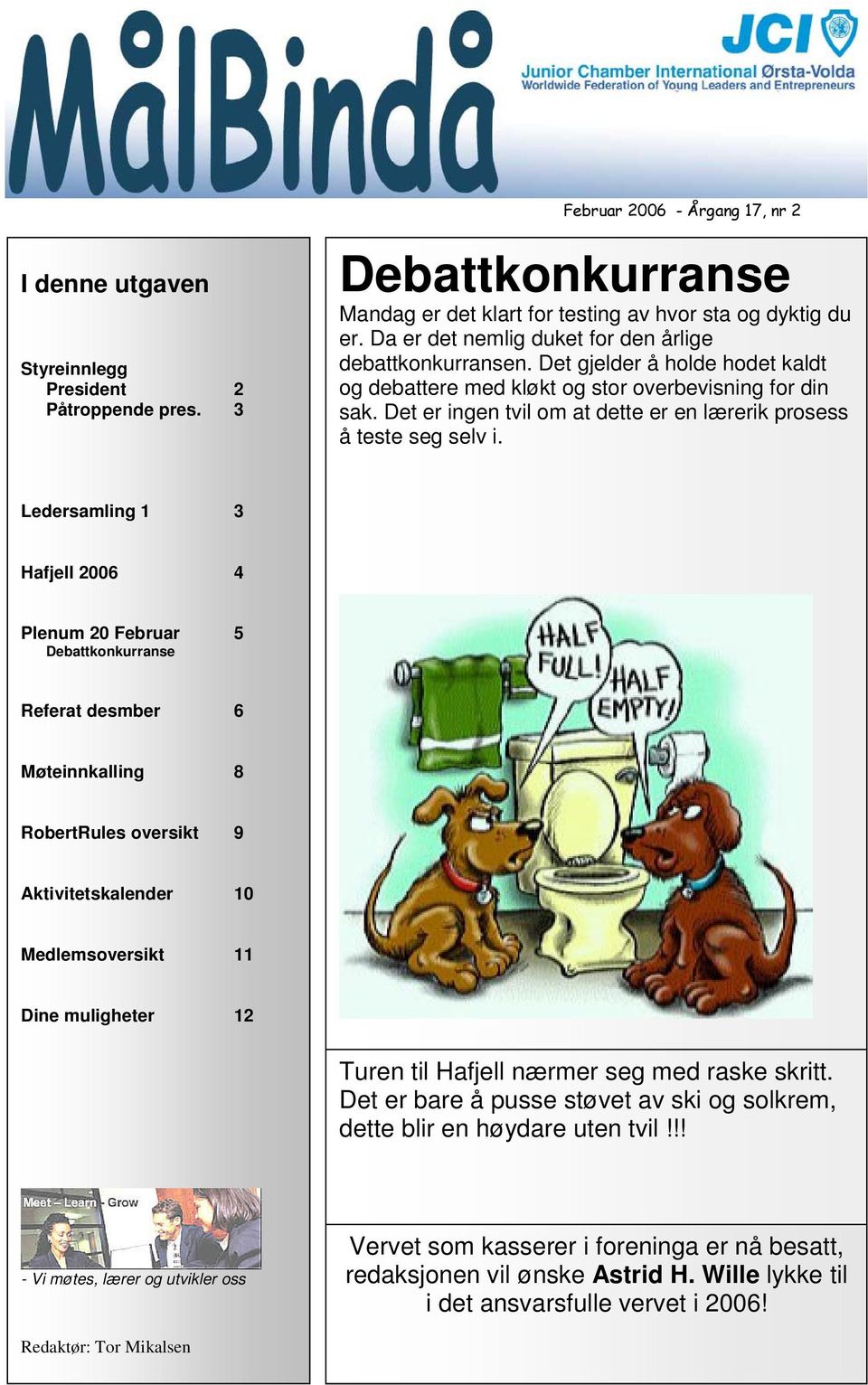 Ledersamling 1 3 Hafjell 2006 4 Plenum 20 Februar 5 Debattkonkurranse Referat desmber 6 Møteinnkalling 8 RobertRules oversikt 9 Aktivitetskalender 10 Medlemsoversikt 11 Dine muligheter 12 Turen til