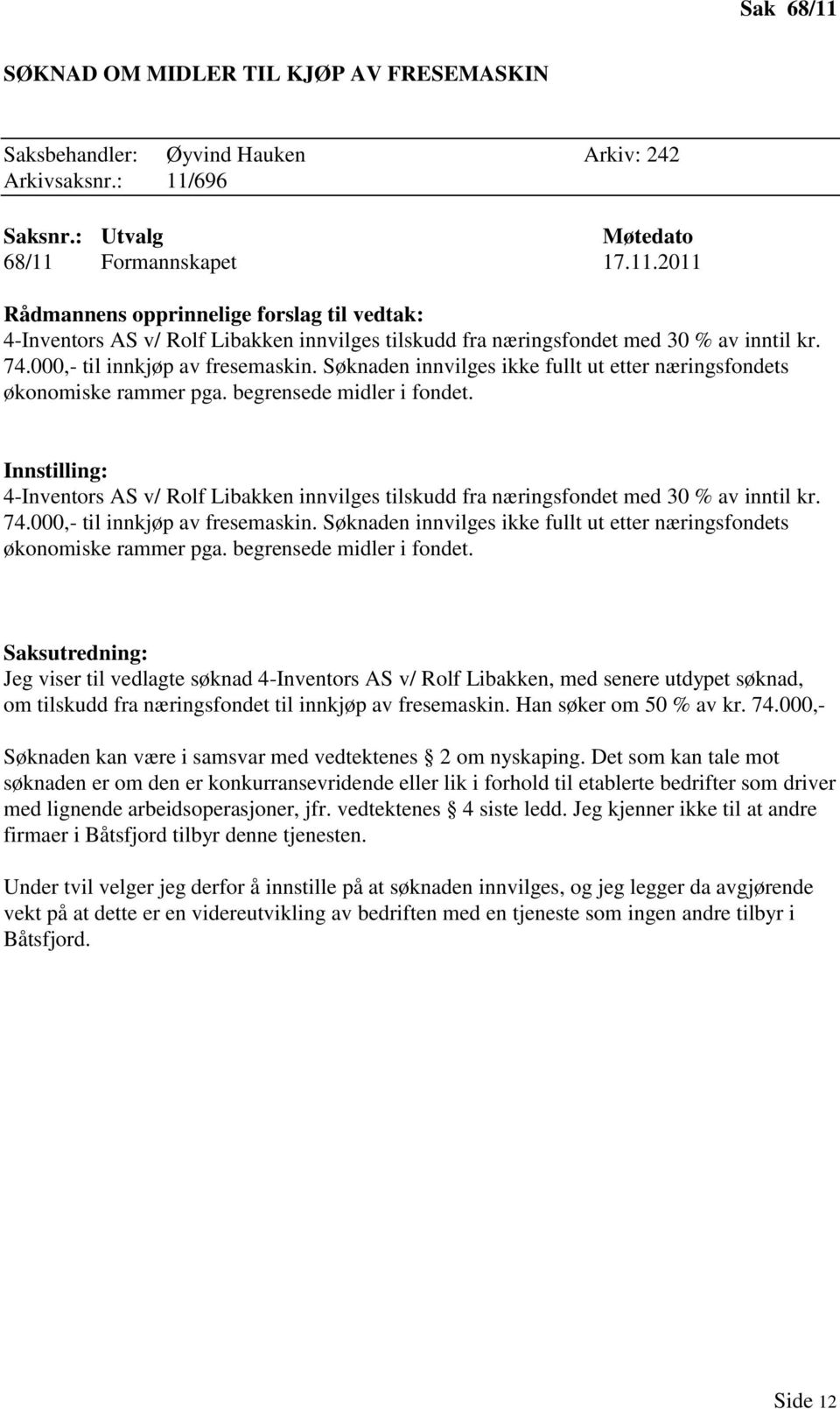 4-Inventors AS v/ Rolf Libakken innvilges tilskudd fra næringsfondet med 30 % av inntil kr. 74.