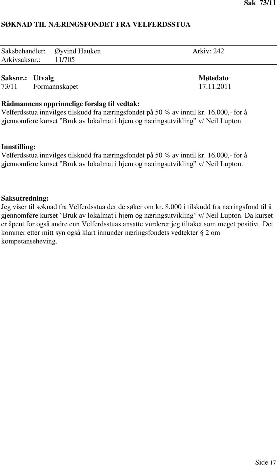 000,- for å gjennomføre kurset Bruk av lokalmat i hjem og næringsutvikling v/ Neil Lupton. Jeg viser til søknad fra Velferdsstua der de søker om kr. 8.