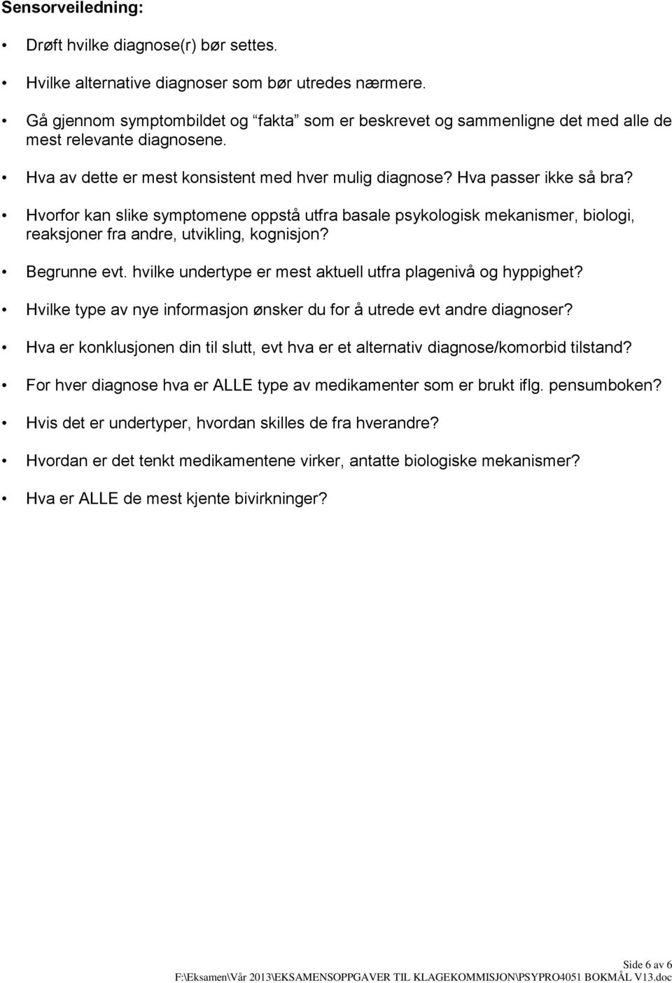 Hvorfor kan slike symptomene oppstå utfra basale psykologisk mekanismer, biologi, reaksjoner fra andre, utvikling, kognisjon? Begrunne evt.