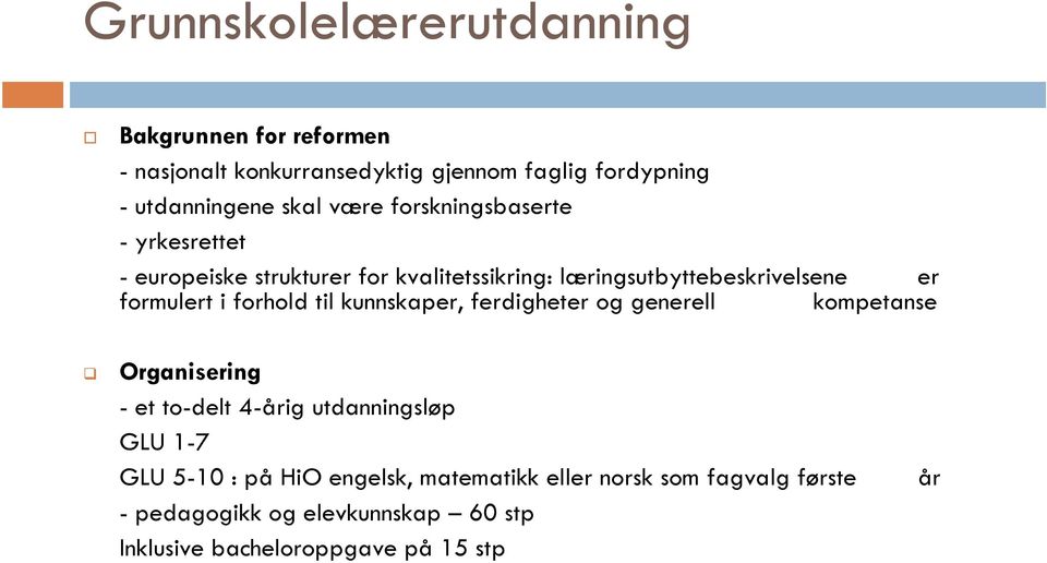 forhold til kunnskaper, ferdigheter og generell kompetanse Organisering - et to-delt 4-årig utdanningsløp GLU 1-7 GLU 5-10 :