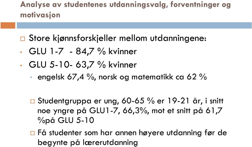 matematikk ca 62 % Studentgruppa er ung, 60-65 % er 19-21 år, i snitt noe yngre på GLU1-7, 66,3%,