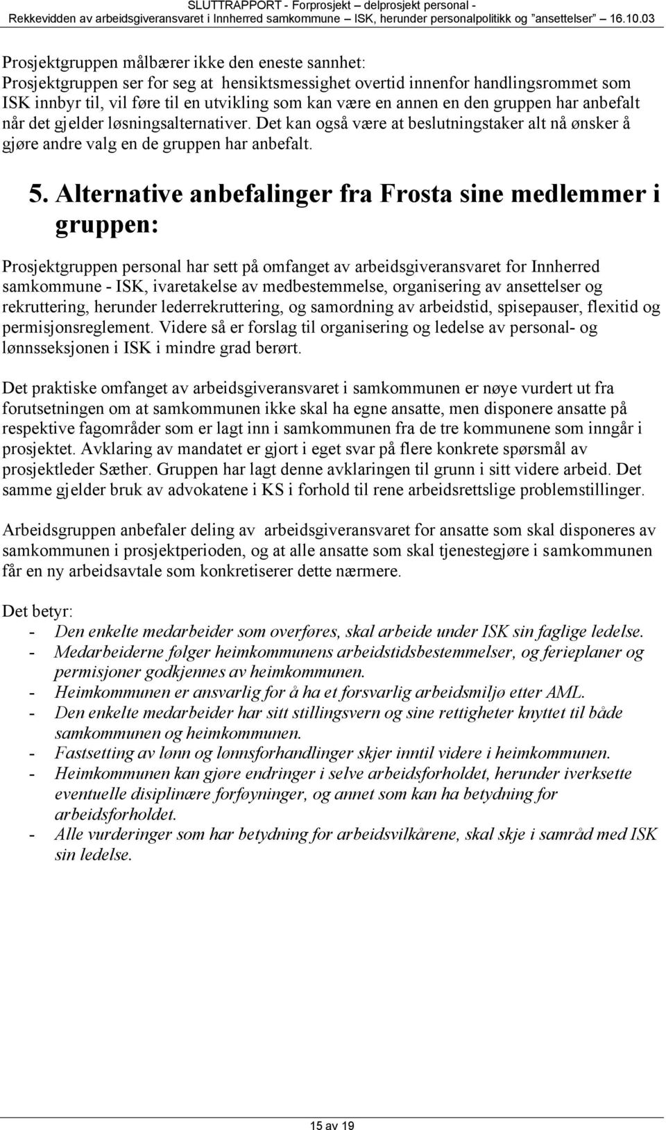 Alternative anbefalinger fra Frosta sine medlemmer i gruppen: Prosjektgruppen personal har sett på omfanget av arbeidsgiveransvaret for Innherred samkommune - ISK, ivaretakelse av medbestemmelse,