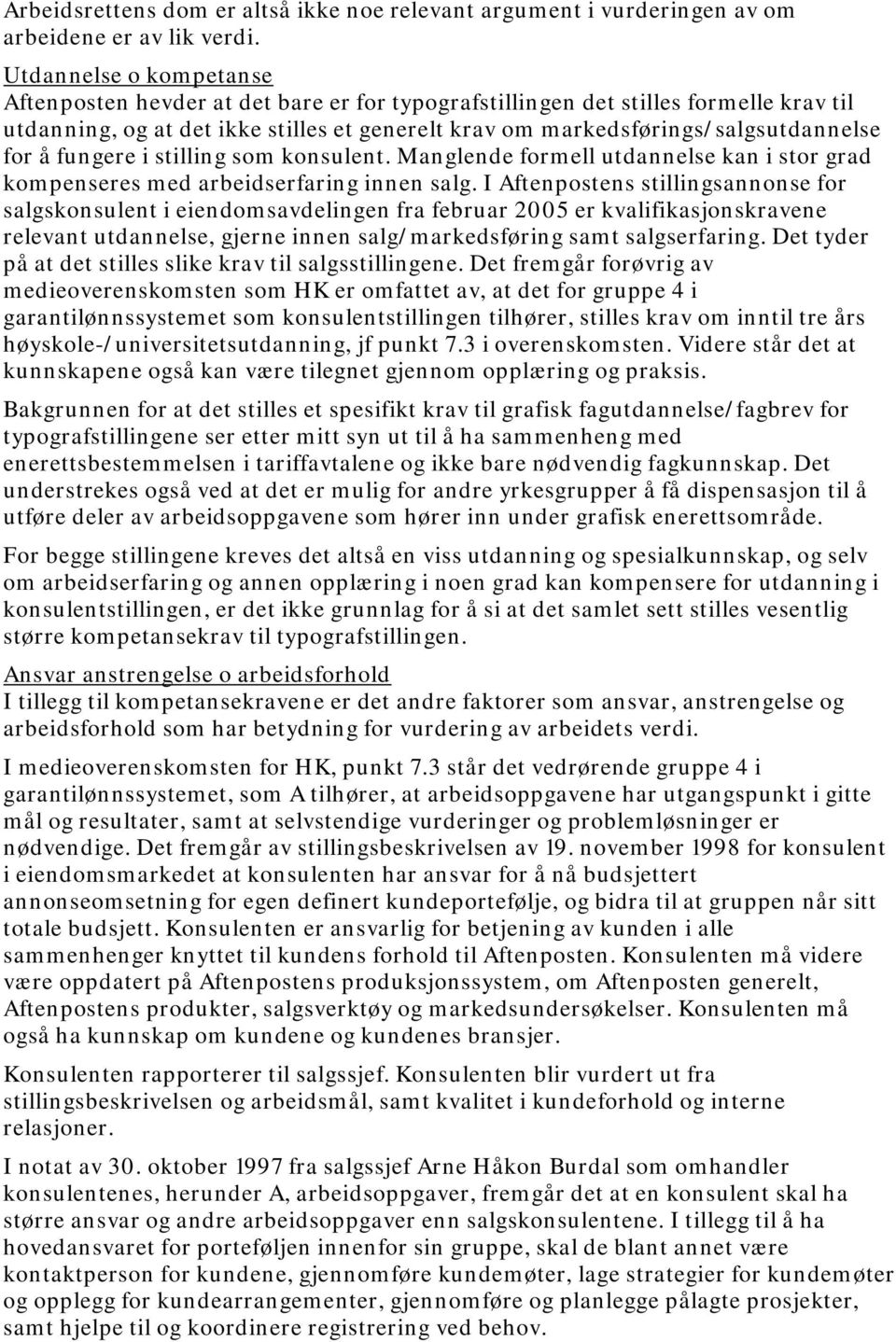 å fungere i stilling som konsulent. Manglende formell utdannelse kan i stor grad kompenseres med arbeidserfaring innen salg.