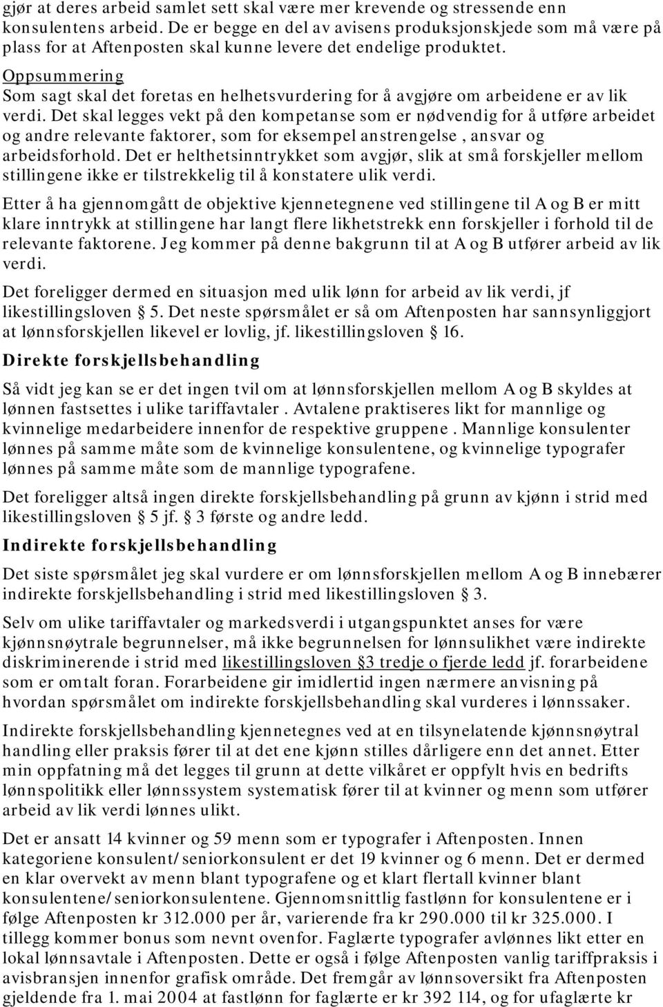 Oppsummering Som sagt skal det foretas en helhetsvurdering for å avgjøre om arbeidene er av lik verdi.