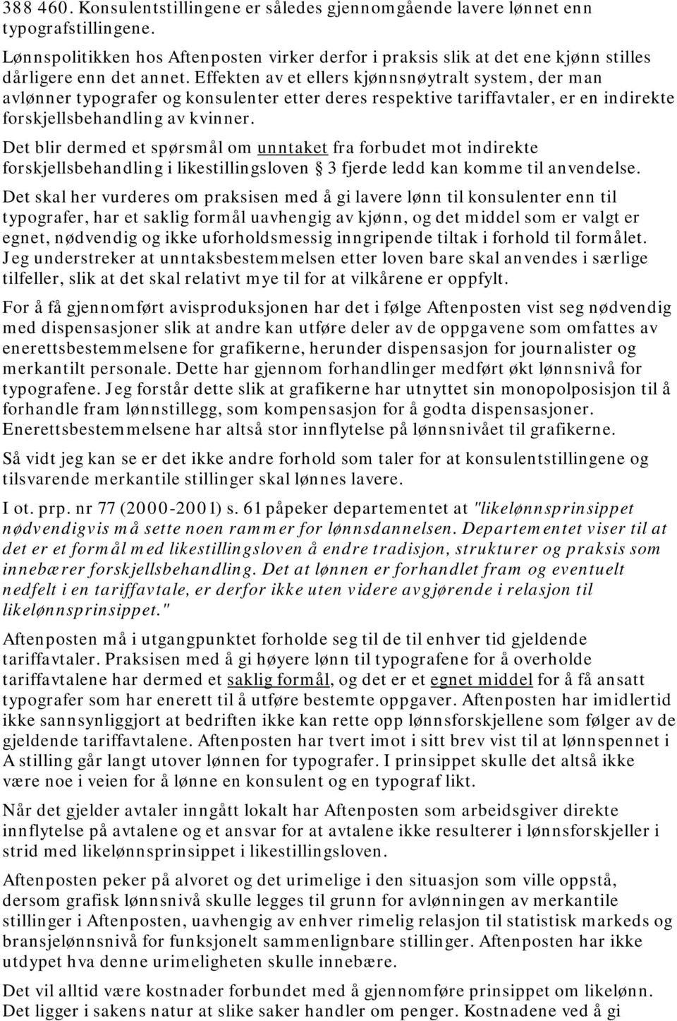 Effekten av et ellers kjønnsnøytralt system, der man avlønner typografer og konsulenter etter deres respektive tariffavtaler, er en indirekte forskjellsbehandling av kvinner.