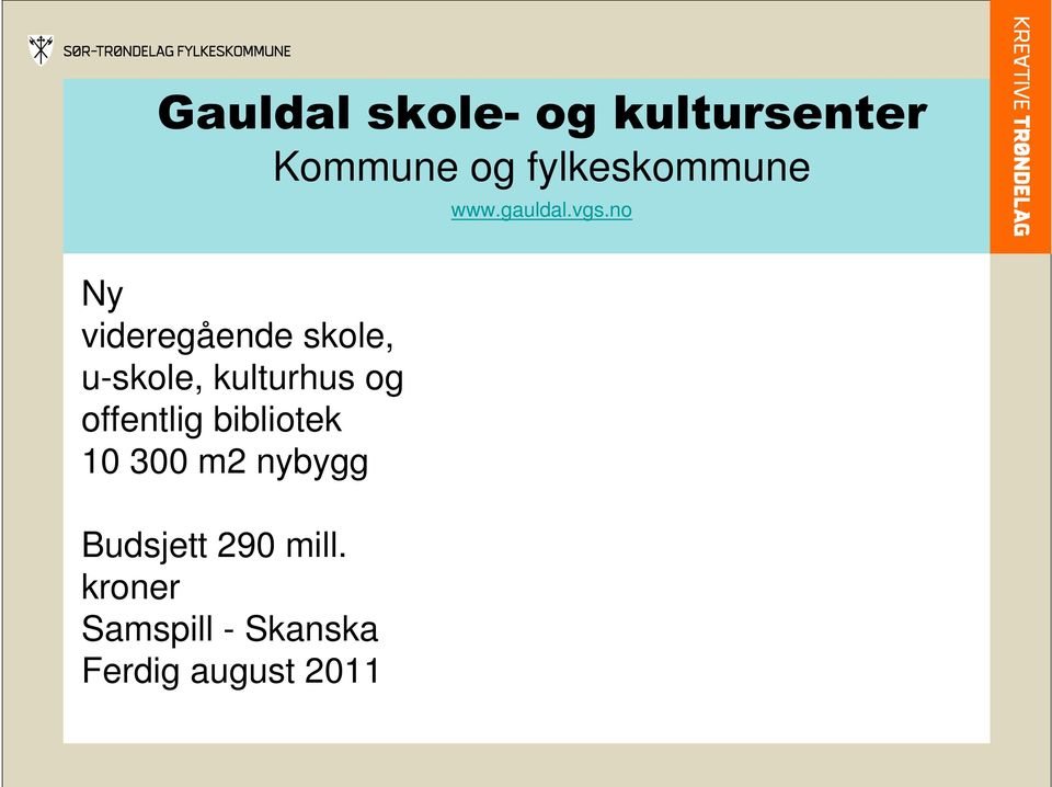 no Ny videregående skole, u-skole, kulturhus og