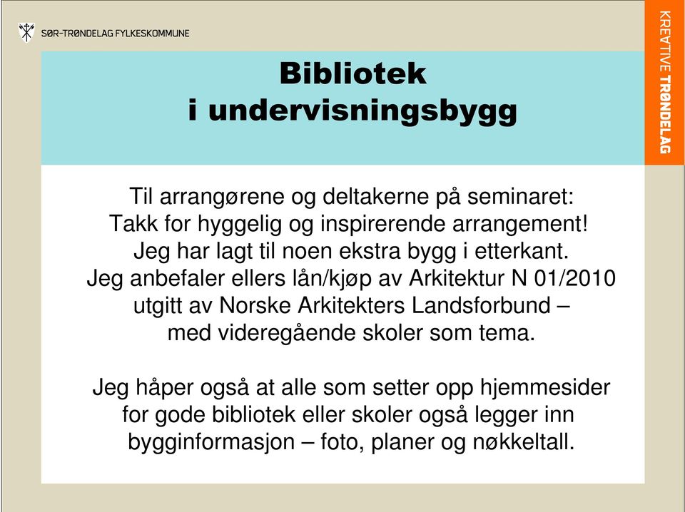 Jeg anbefaler ellers lån/kjøp av Arkitektur N 01/2010 utgitt av Norske Arkitekters Landsforbund med