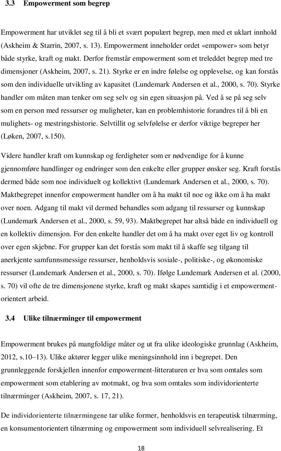 Styrke er en indre følelse og opplevelse, og kan forstås som den individuelle utvikling av kapasitet (Lundemark Andersen et al., 2000, s. 70).