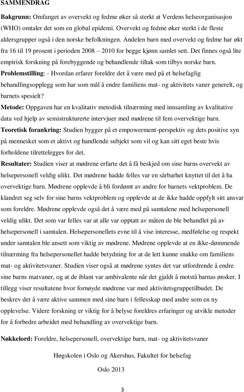 Andelen barn med overvekt og fedme har økt fra 16 til 19 prosent i perioden 2008 2010 for begge kjønn samlet sett.