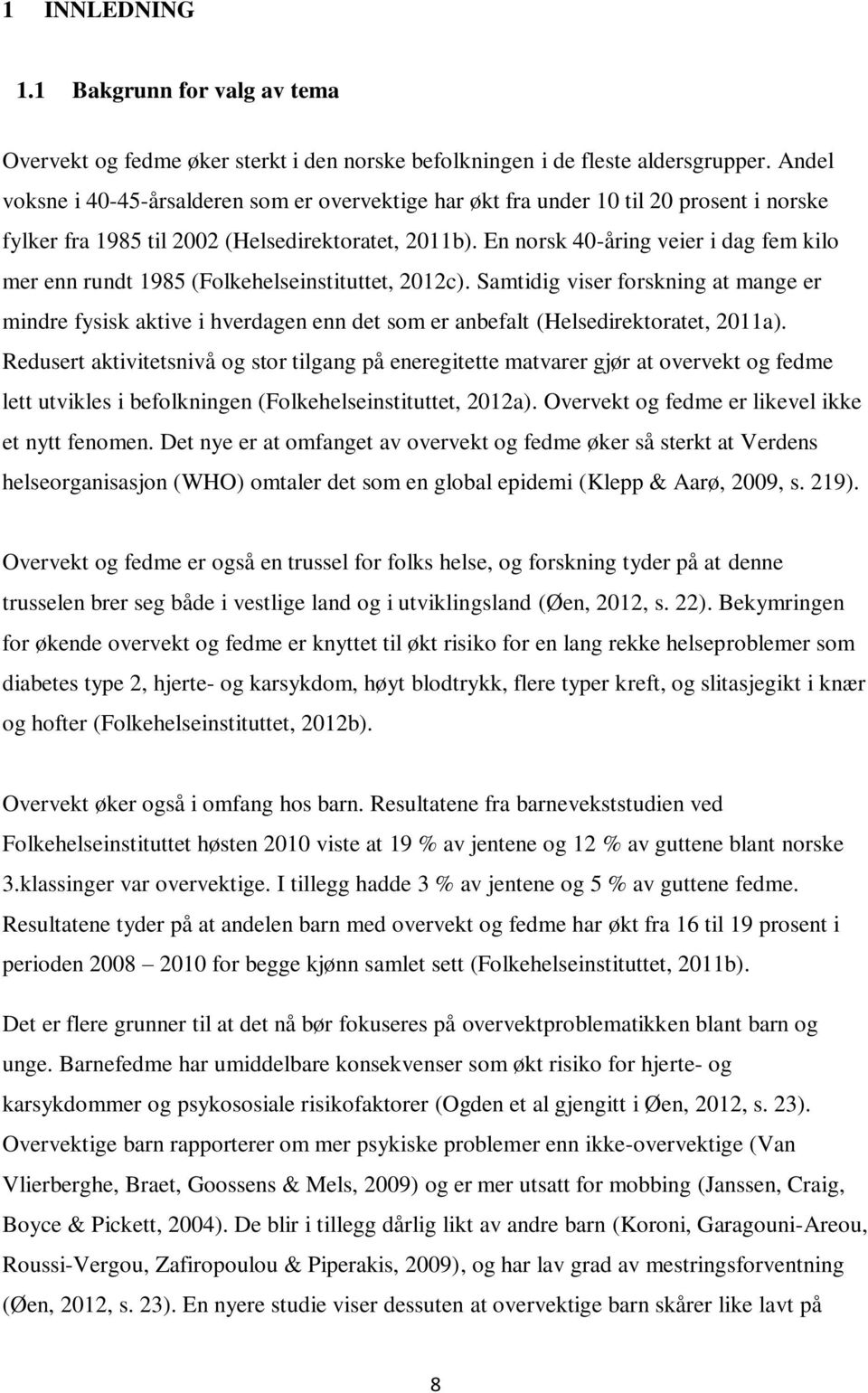En norsk 40-åring veier i dag fem kilo mer enn rundt 1985 (Folkehelseinstituttet, 2012c).
