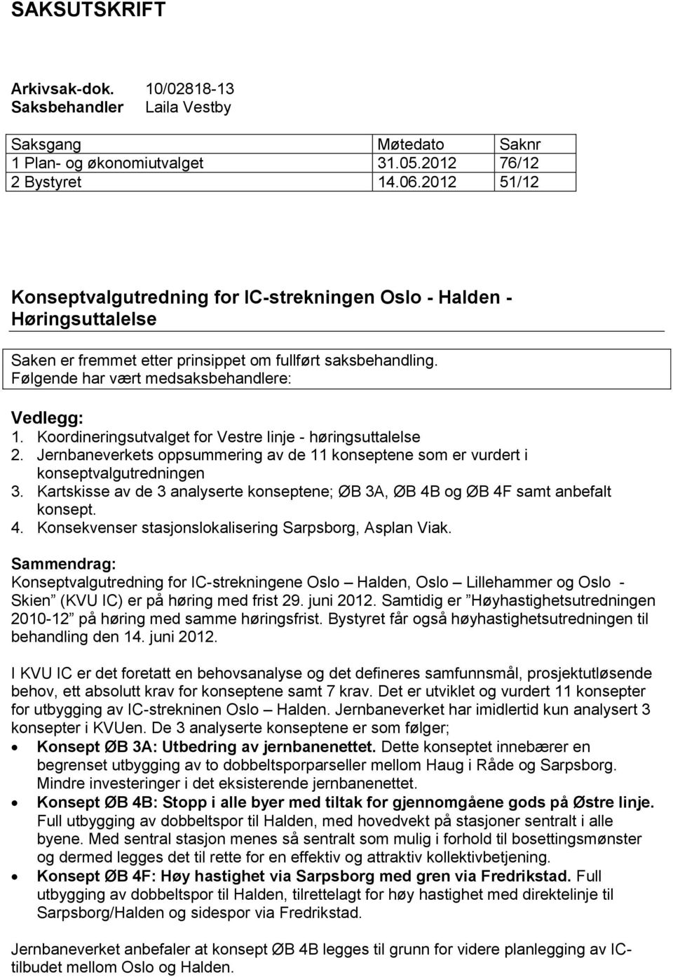 Koordineringsutvalget for Vestre linje - høringsuttalelse 2. Jernbaneverkets oppsummering av de 11 konseptene som er vurdert i konseptvalgutredningen 3.