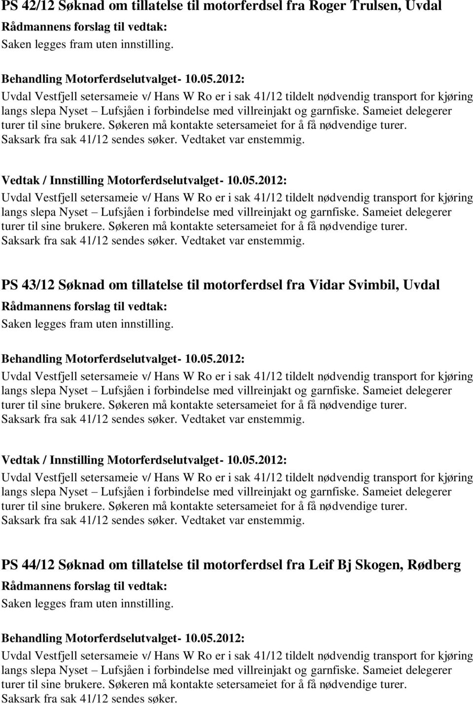 PS 43/12 Søknad om tillatelse til motorferdsel fra Vidar Svimbil, Uvdal Saken legges fram 