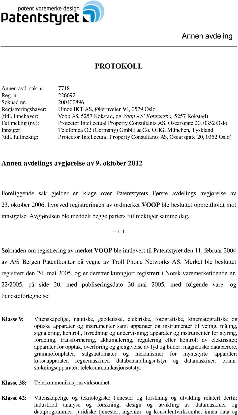 & Co. OHG, München, Tyskland (tidl. fullmektig: Protector Intellectual Property Consultants AS, Oscarsgate 20, 0352 Oslo) Annen avdelings avgjørelse av 9.