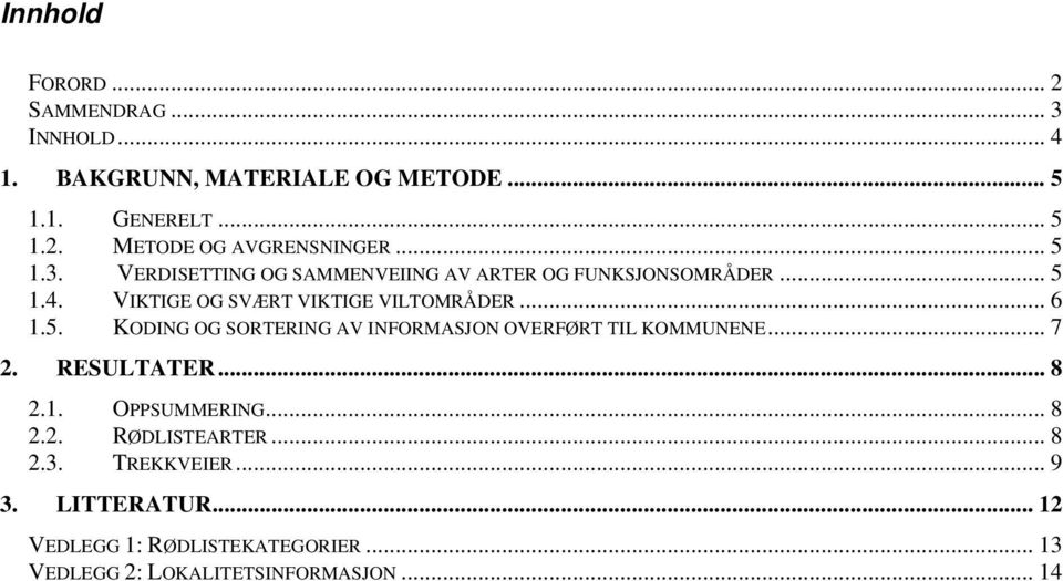 .. 7 2. RESULTATER... 8 2.1. OPPSUMMERING... 8 2.2. RØDLISTEARTER... 8 2.3. TREKKVEIER... 9 3. LITTERATUR.