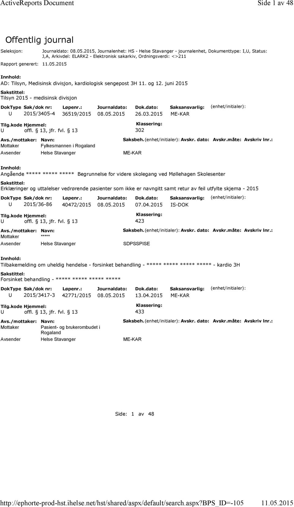 bps_d=-105 Side 1 av 48 Offentlig journal Seleksjon: Rapport generert:, Journalenhet: HS - Helse Stavanger - journalenhet, Dokumenttype:,, Status: J,A, Arkivdel: ELARK2 - Elektronisk sakarkiv,