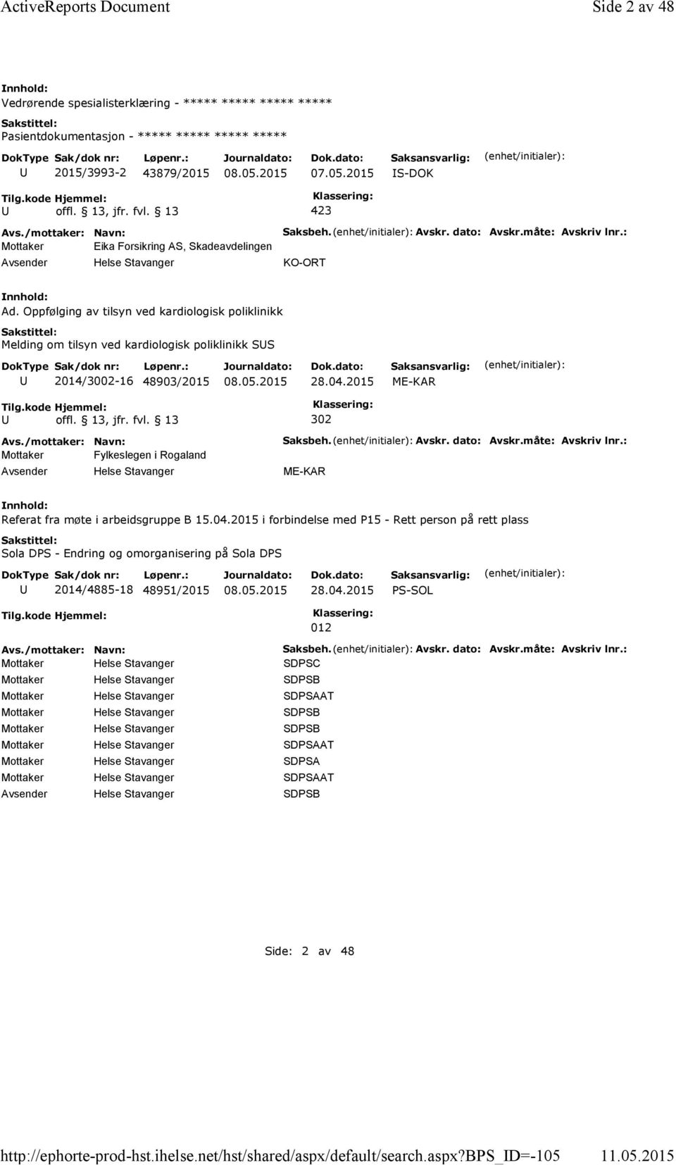 Oppfølging av tilsyn ved kardiologisk poliklinikk Melding om tilsyn ved kardiologisk poliklinikk SS 2014/3002-16 48903/2015 ME-KAR 302 Mottaker Fylkeslegen i Rogaland Saksbeh. Avskr. dato: Avskr.