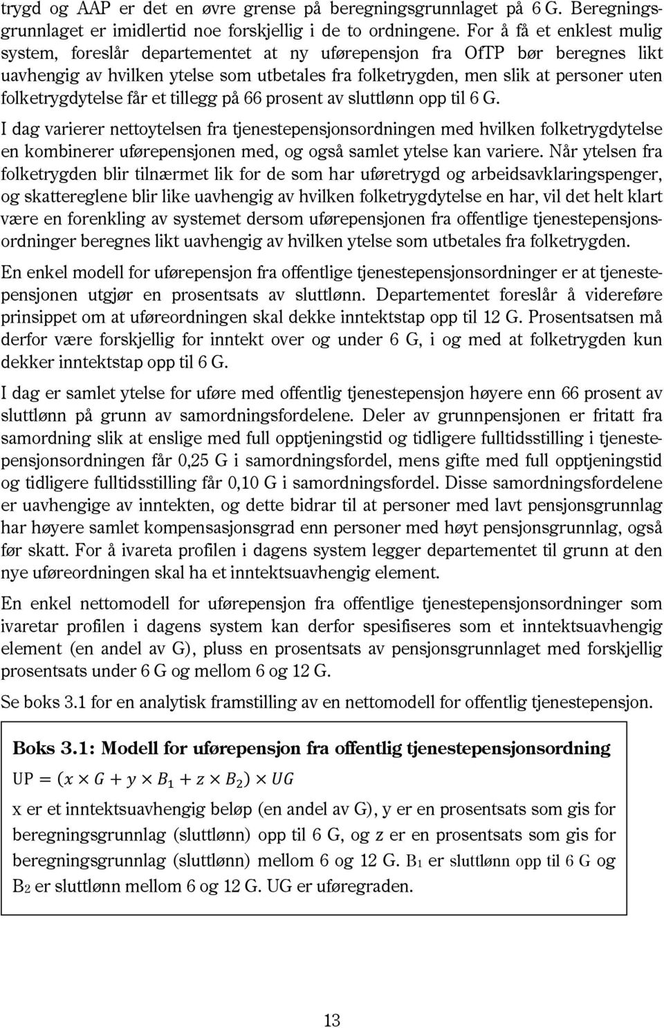 folketrygdytelse får et tillegg på 66 prosent av sluttlønn opp til 6 G.