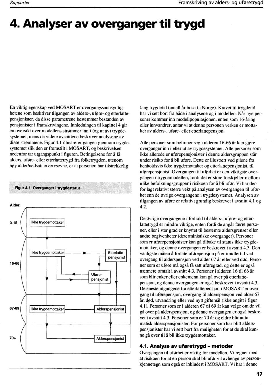 trygdesystemet, mens de videre avsnittene beskriver analysene av disse strømmene Figur 41 illustre rer gangen gjennom trygdesystemet slik den er fremstilt i MOSART, og besk rivelsen nedenfor tar