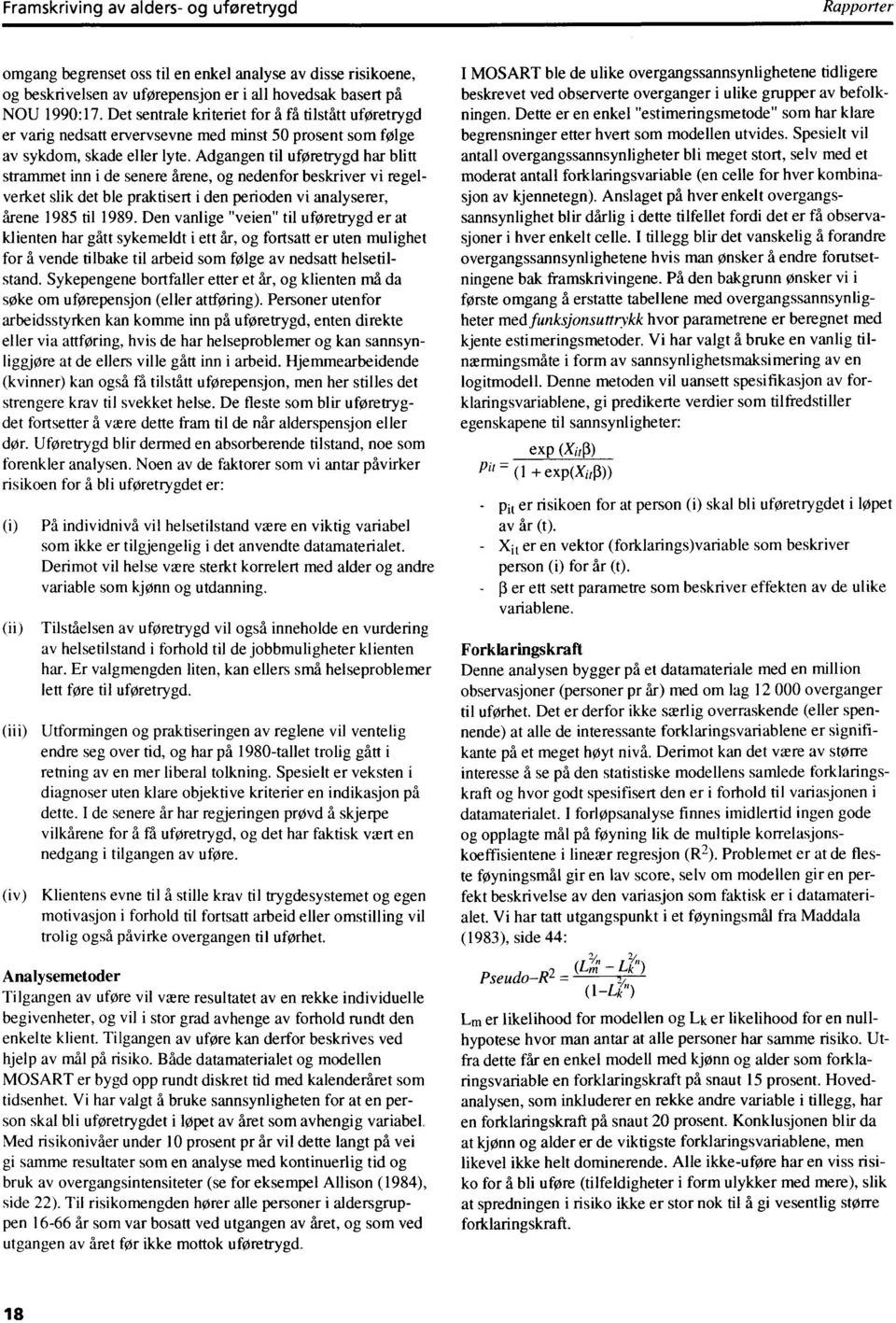 nedenfor beskriver vi regelverket slik det ble praktisert i den perioden vi analyserer, årene 1985 til 1989 Den vanlige "veien" til uføretrygd er at klienten har gått sykemeldt i ett år, og fo rtsatt