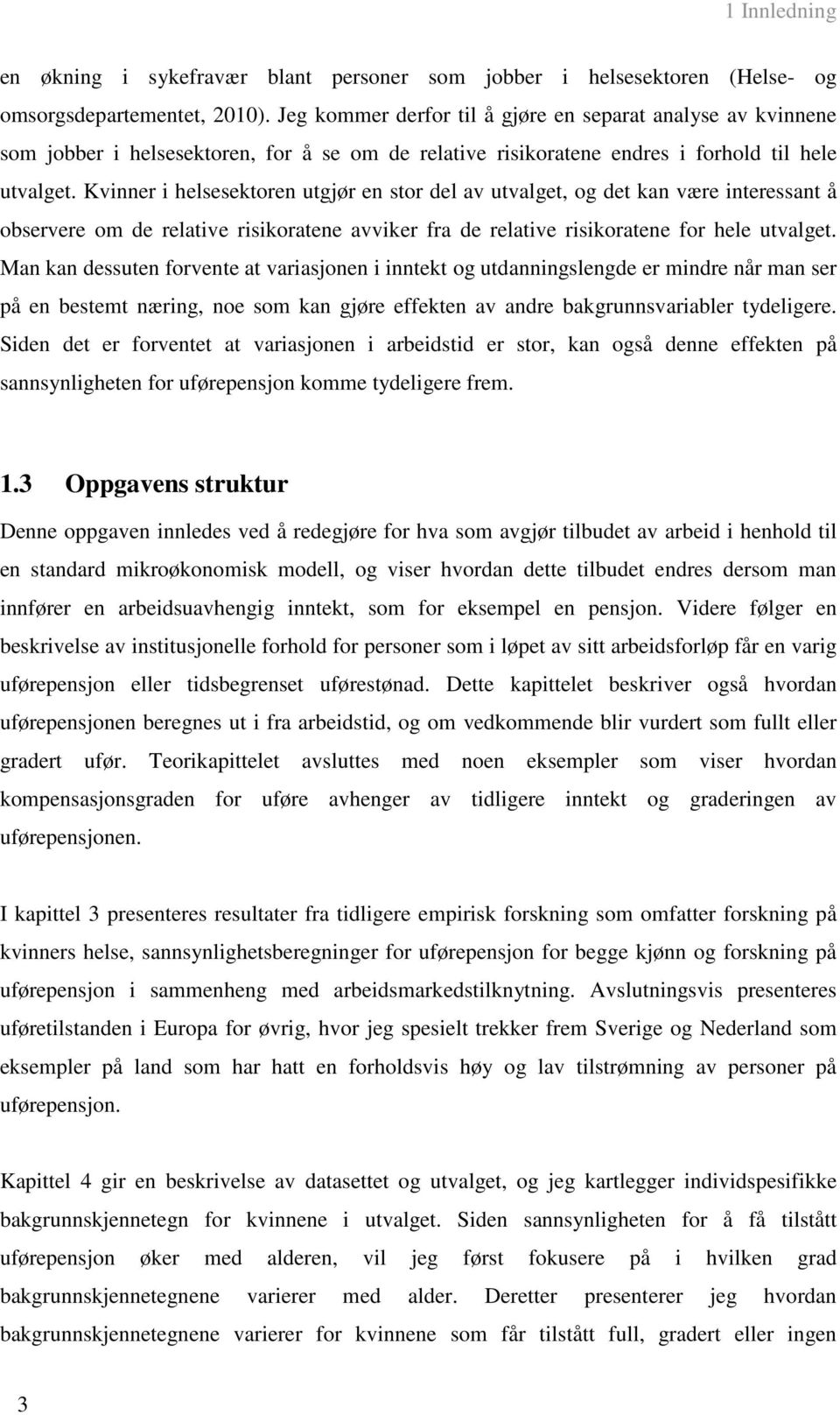 Kvinner i helsesektoren utgjør en stor del av utvalget, og det kan være interessant å observere om de relative risikoratene avviker fra de relative risikoratene for hele utvalget.