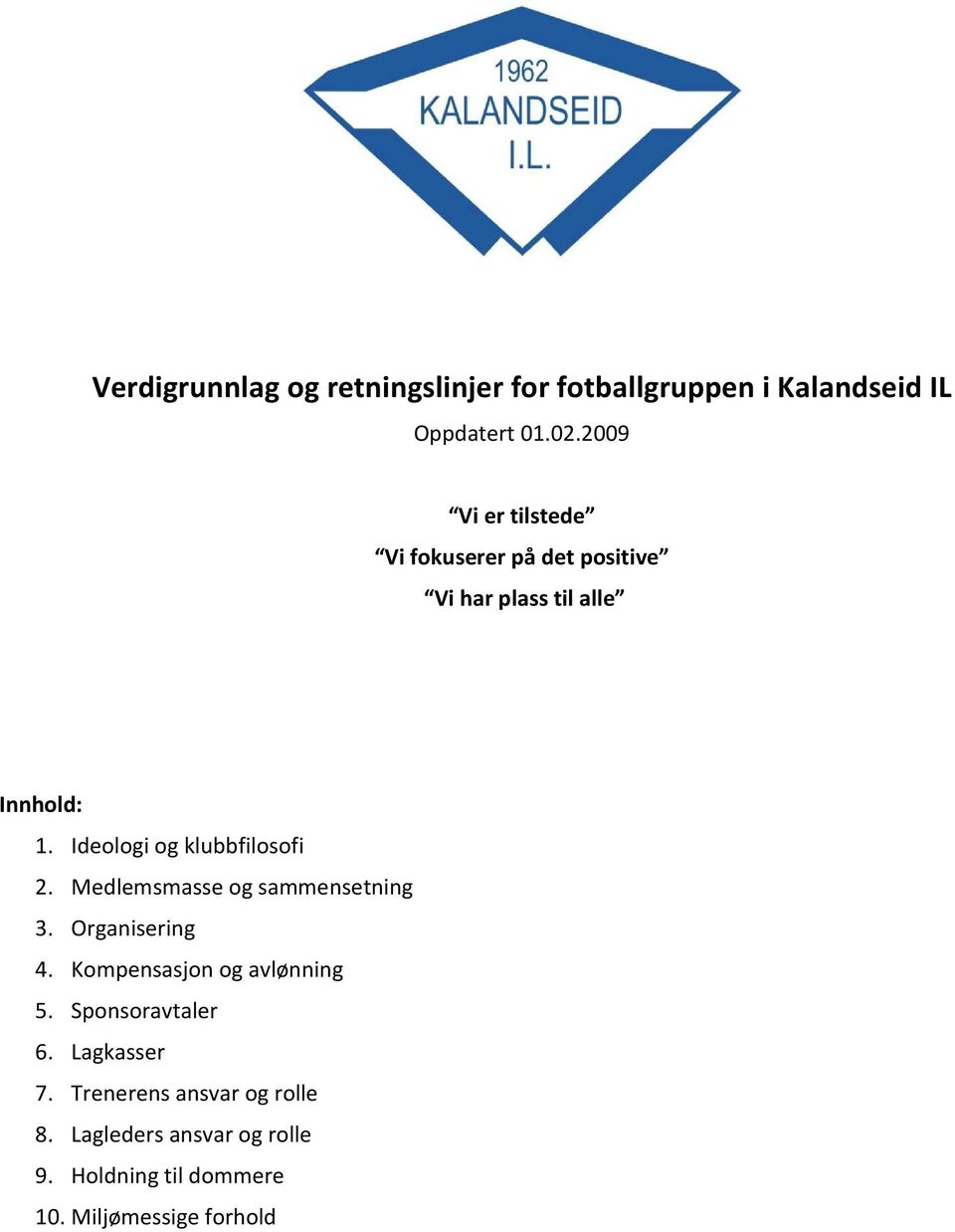 Ideologi og klubbfilosofi 2. Medlemsmasse og sammensetning 3. Organisering 4.