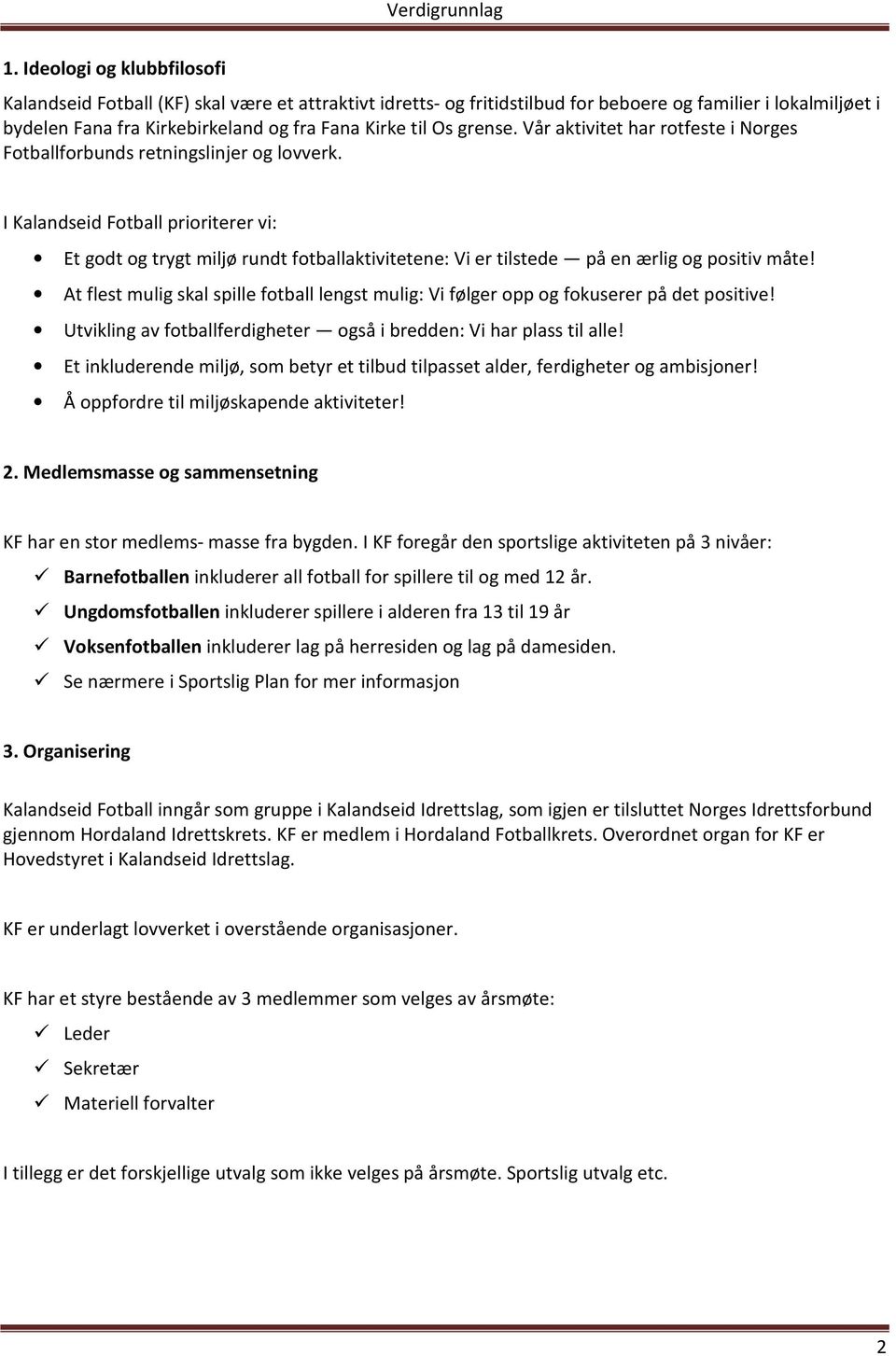 I Kalandseid Fotball prioriterer vi: Et godt og trygt miljø rundt fotballaktivitetene: Vi er tilstede på en ærlig og positiv måte!