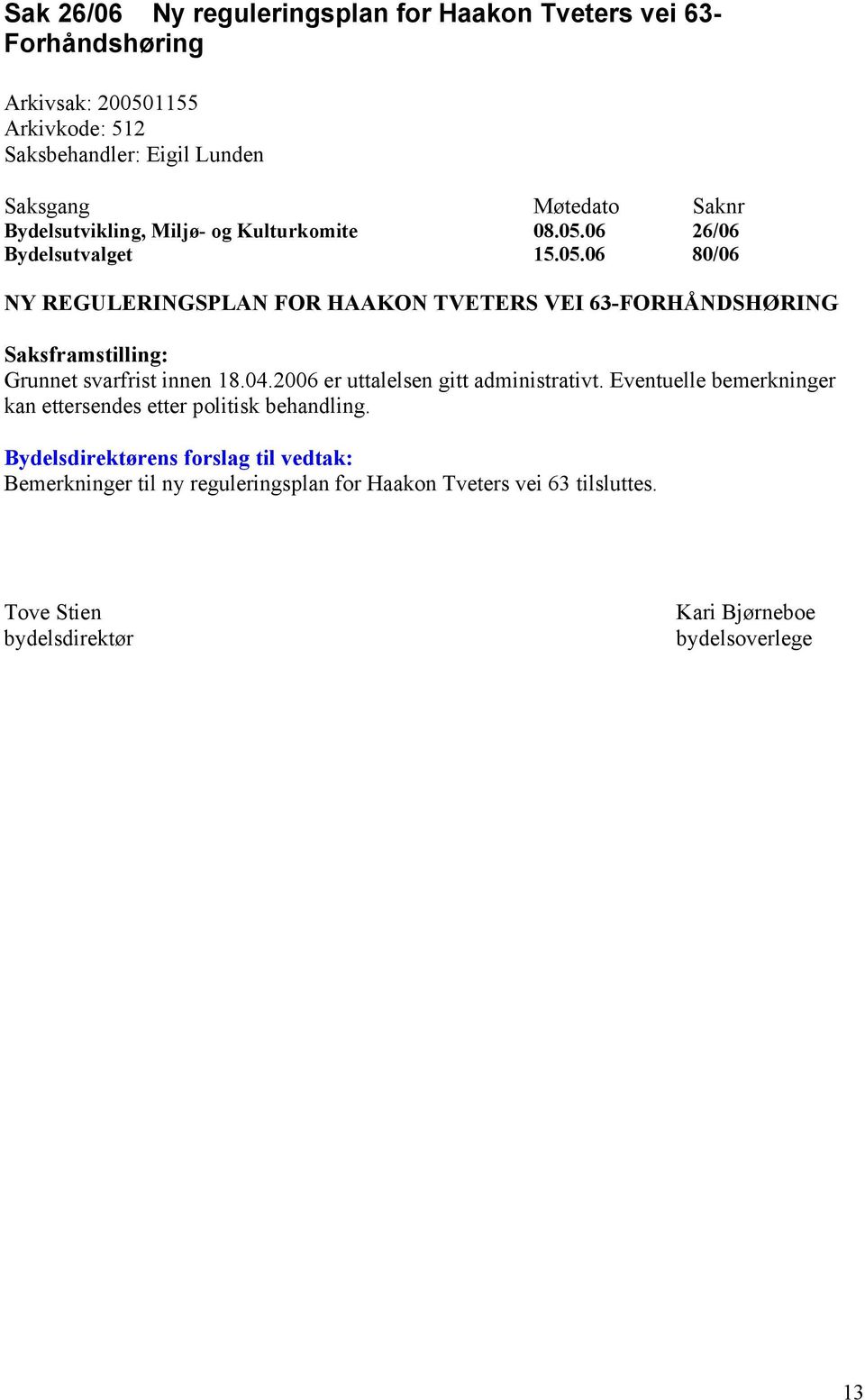 04.2006 er uttalelsen gitt administrativt. Eventuelle bemerkninger kan ettersendes etter politisk behandling.