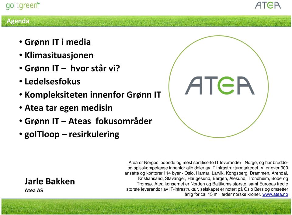 sertifiserte IT leverandør i Norge, og har breddeog spisskompetanse innenfor alle deler av IT infrastrukturmarkedet.