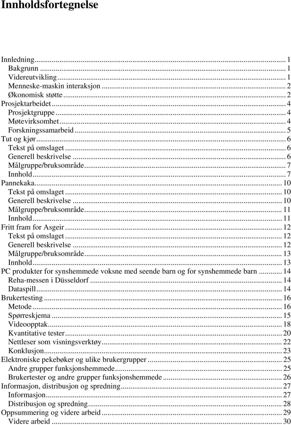 .. 10 Målgruppe/bruksområde... 11 Innhold... 11 Fritt fram for Asgeir... 12 Tekst på omslaget... 12 Generell beskrivelse... 12 Målgruppe/bruksområde... 13 Innhold.