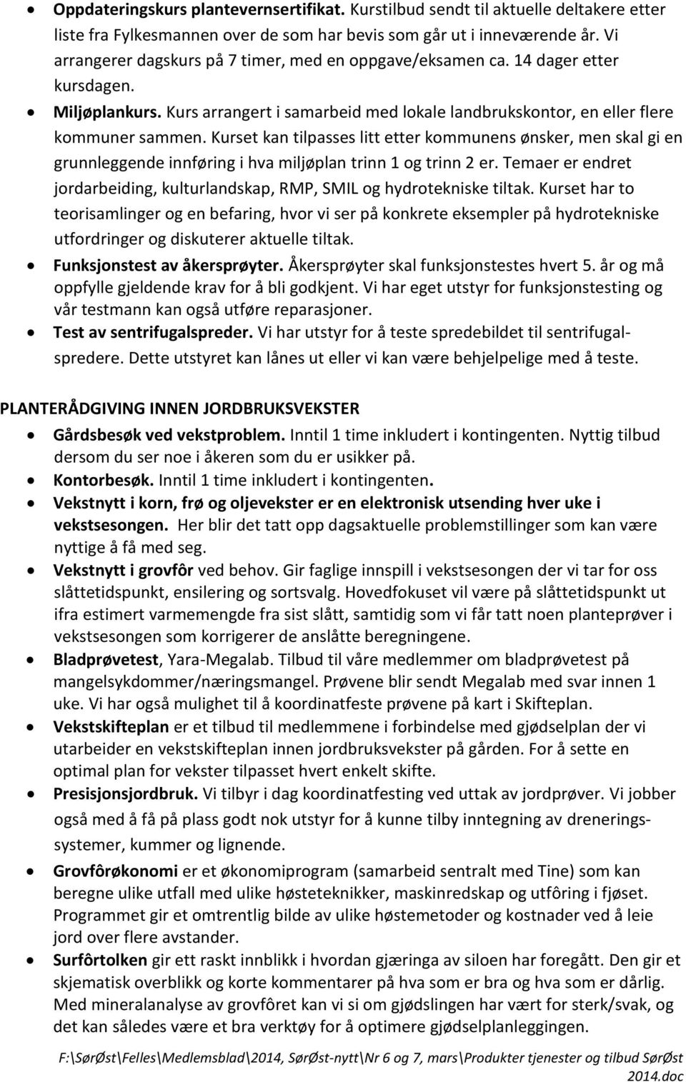 Kurset kan tilpasses litt etter kommunens ønsker, men skal gi en grunnleggende innføring i hva miljøplan trinn 1 og trinn 2 er.