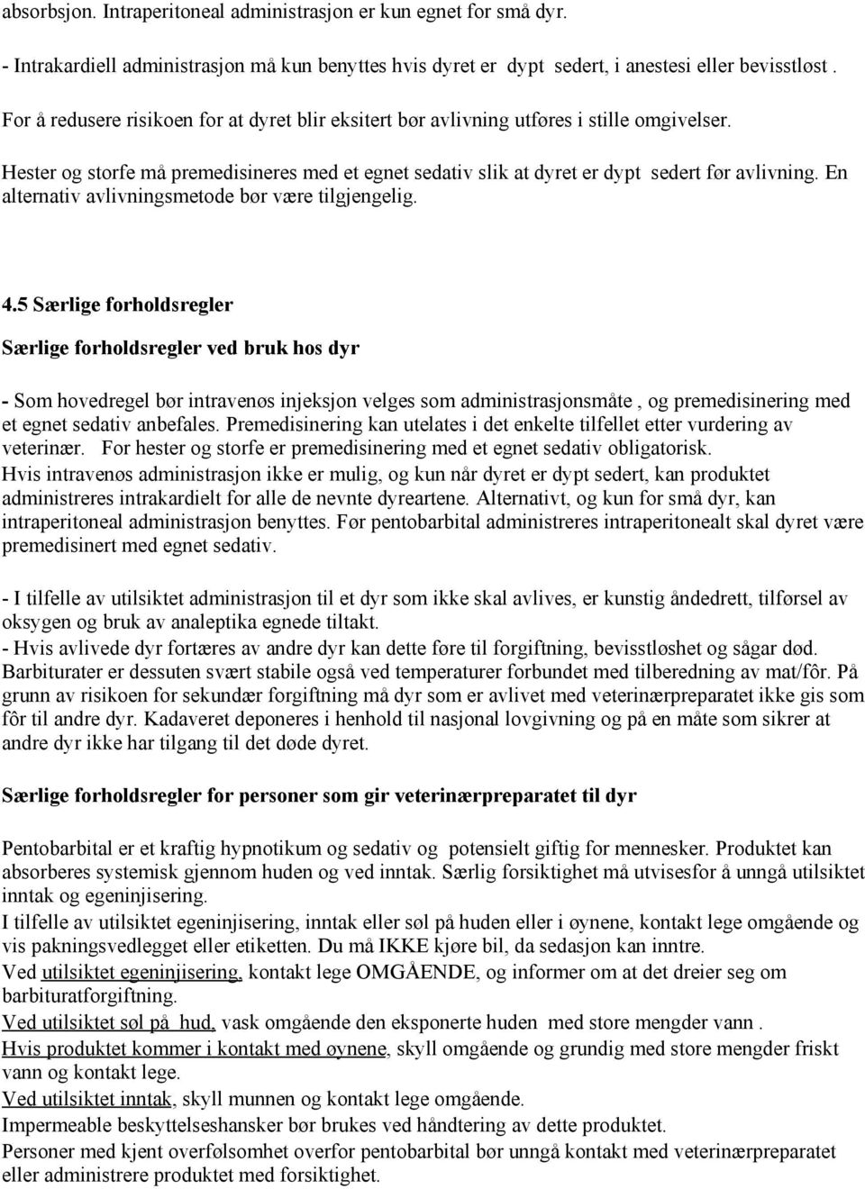 En alternativ avlivningsmetode bør være tilgjengelig. 4.