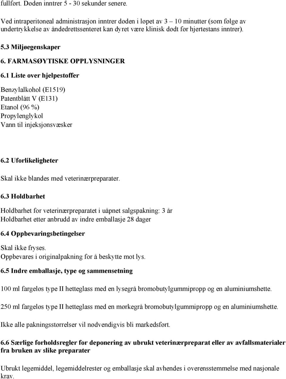 3 Miljøegenskaper 6. FARMASØYTISKE OPPLYSNINGER 6.1 Liste over hjelpestoffer Benzylalkohol (E1519) Patentblått V (E131) Etanol (96 %) Propylenglykol Vann til injeksjonsvæsker 6.