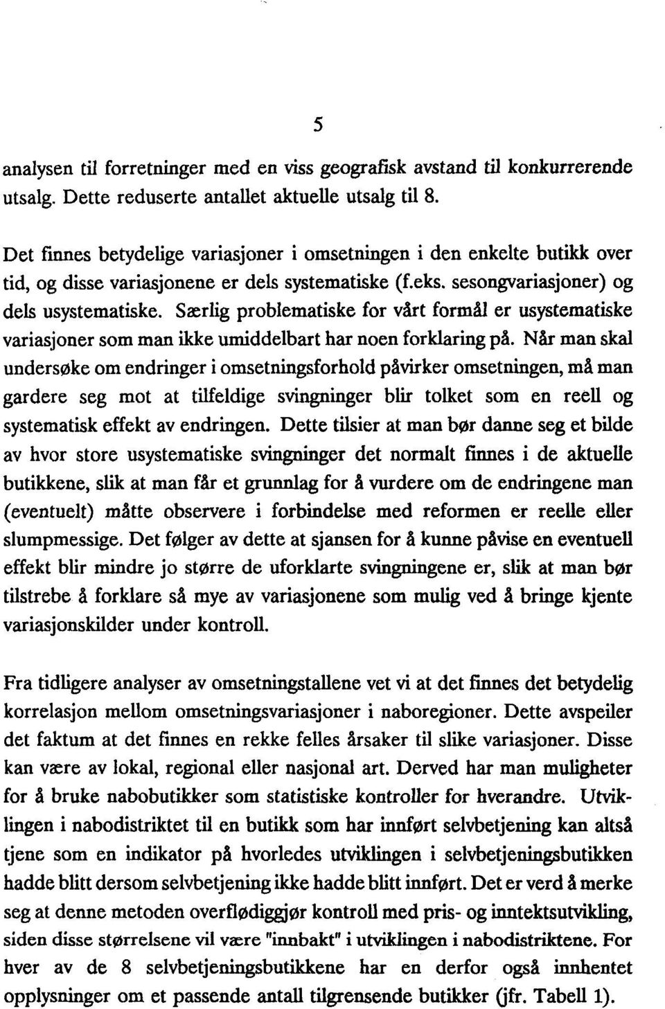 Særlig problematiske for vårt formål er usystematiske variasjoner som man ikke umiddelbart har noen forklaring på.