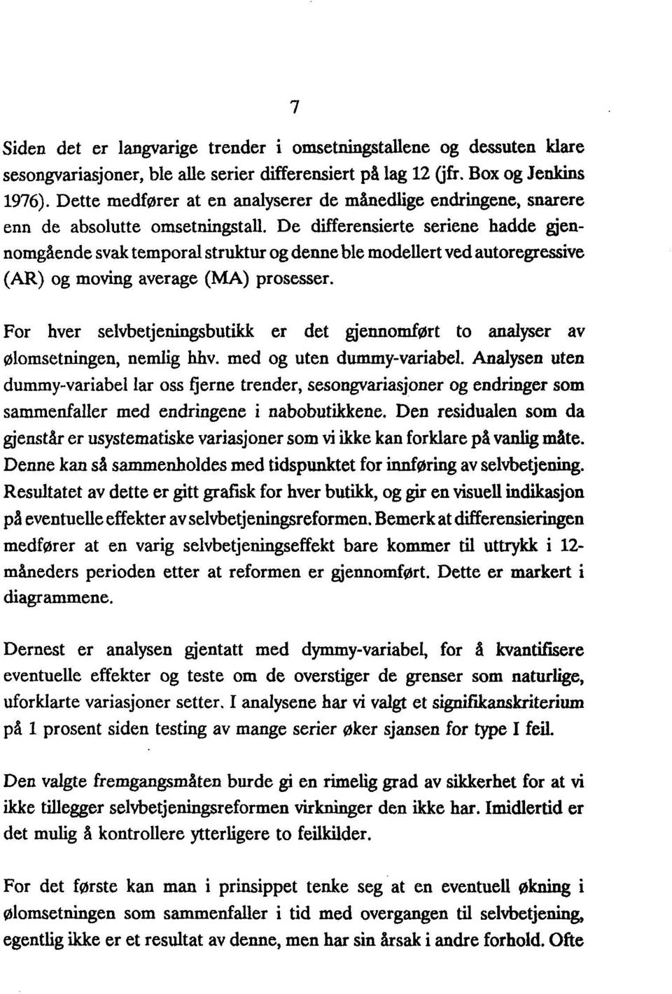 De differensierte seriene hadde gjennomgående svak temporal struktur og denne ble modellert ved autoregressive (AR) og moving average (MA) prosesser.