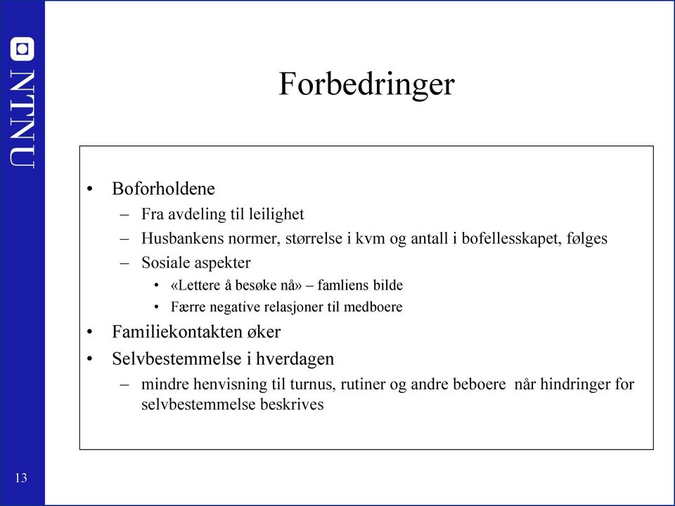 negative relasjoner til medboere Familiekontakten øker Selvbestemmelse i hverdagen mindre