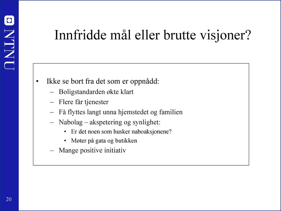 får tjenester Få flyttes langt unna hjemstedet og familien Nabolag