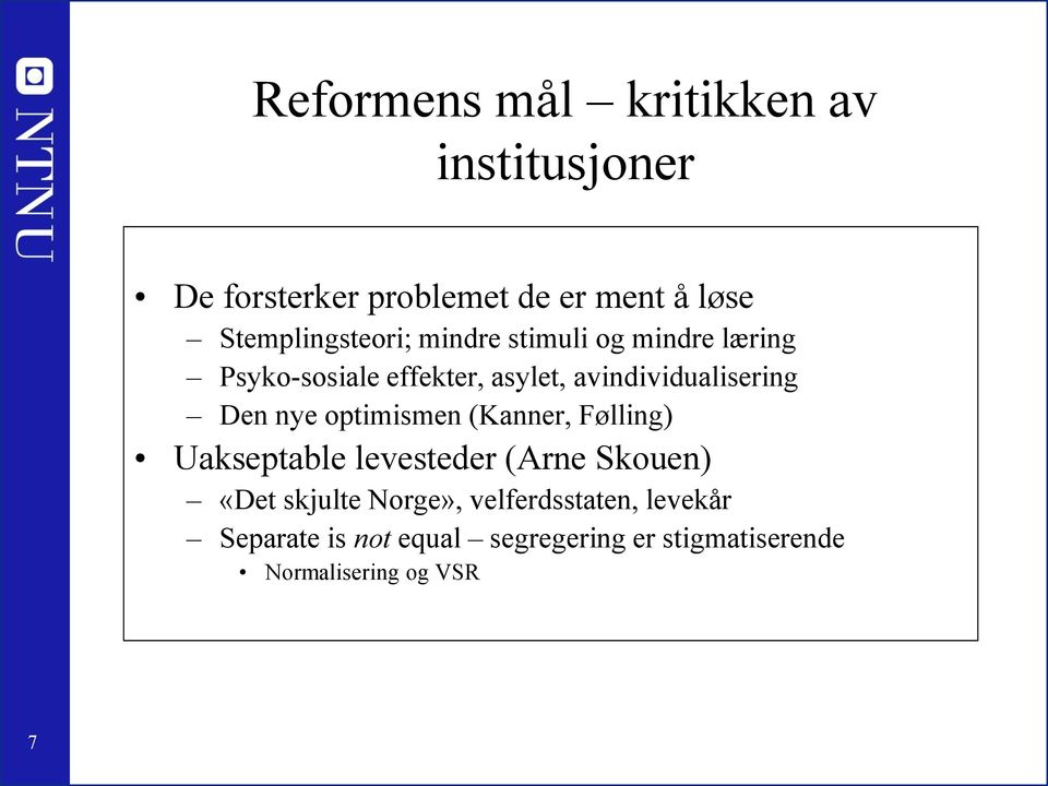 avindividualisering Den nye optimismen (Kanner, Følling) Uakseptable levesteder (Arne Skouen)