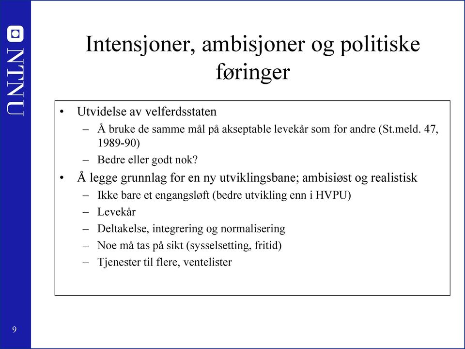 Å legge grunnlag for en ny utviklingsbane; ambisiøst og realistisk Ikke bare et engangsløft (bedre