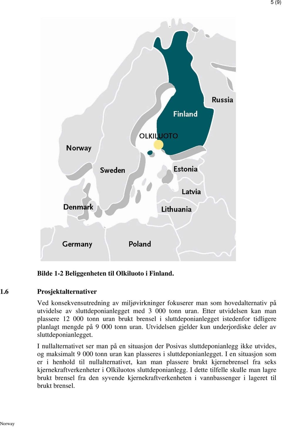 Utvidelsen gjelder kun underjordiske deler av sluttdeponianlegget.