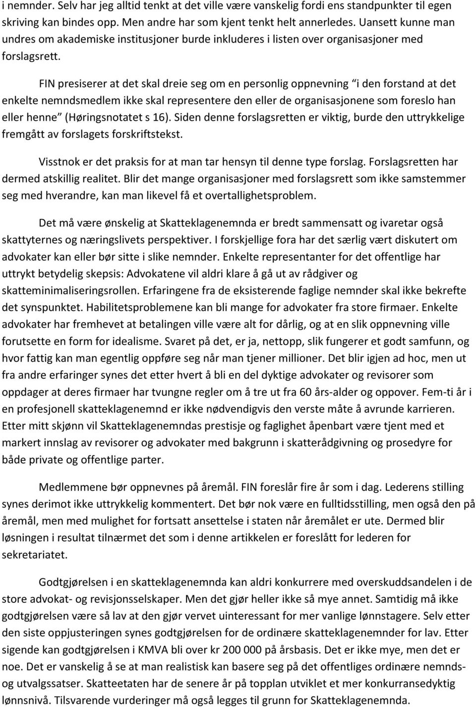 FIN presiserer at det skal dreie seg om en personlig oppnevning i den forstand at det enkelte nemndsmedlem ikke skal representere den eller de organisasjonene som foreslo han eller henne