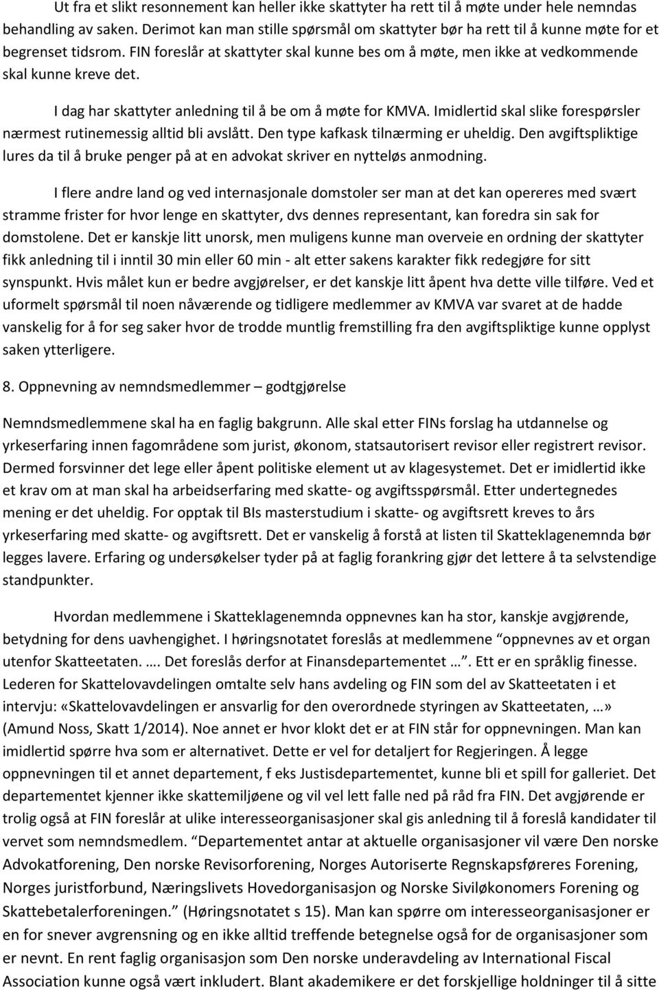 I dag har skattyter anledning til å be om å møte for KMVA. Imidlertid skal slike forespørsler nærmest rutinemessig alltid bli avslått. Den type kafkask tilnærming er uheldig.