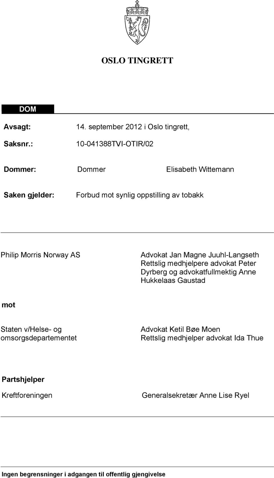 tobakk Philip Morris Norway AS Advokat Jan Magne Juuhl-Langseth Rettslig medhjelpere advokat Peter Dyrberg og advokatfullmektig Anne