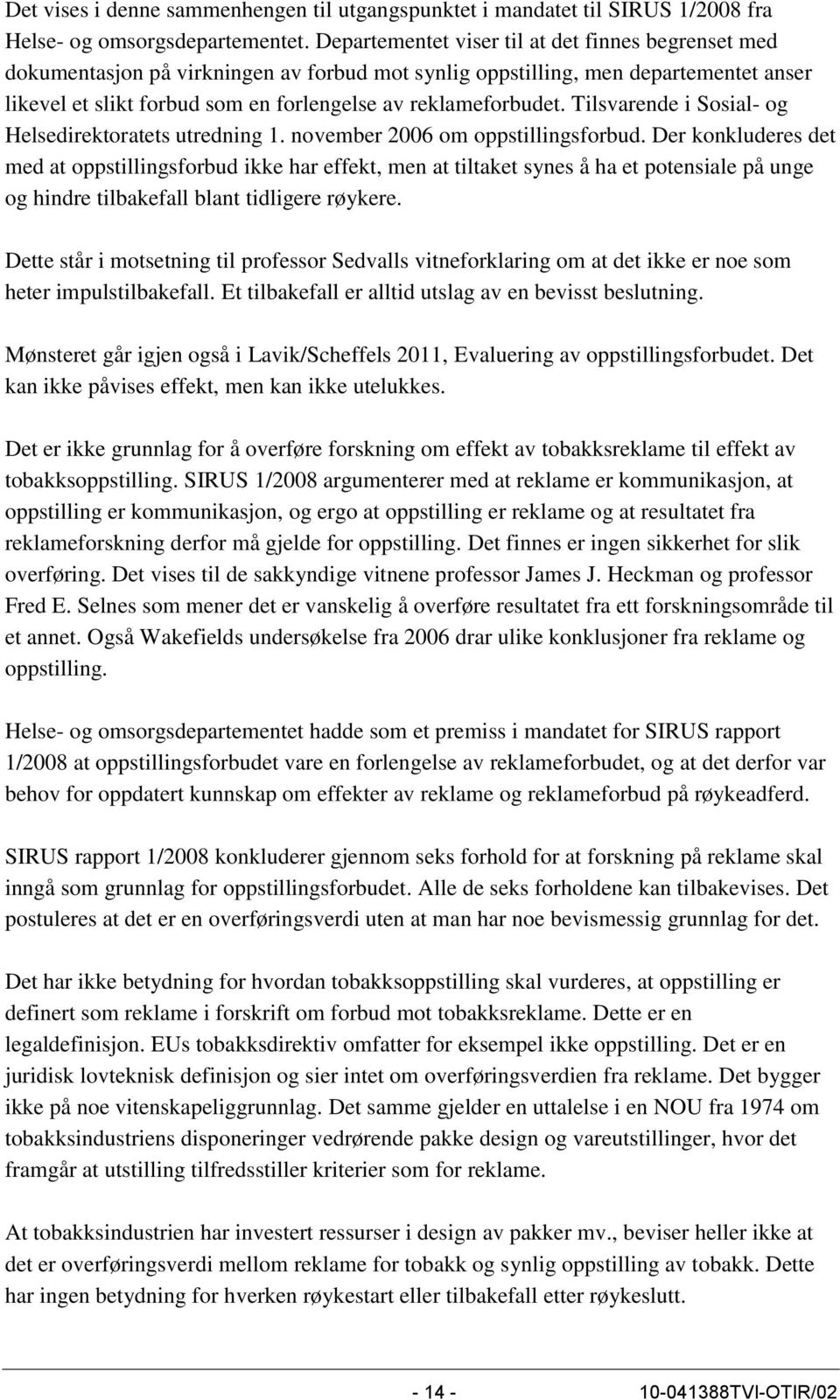 Tilsvarende i Sosial- og Helsedirektoratets utredning 1. november 2006 om oppstillingsforbud.