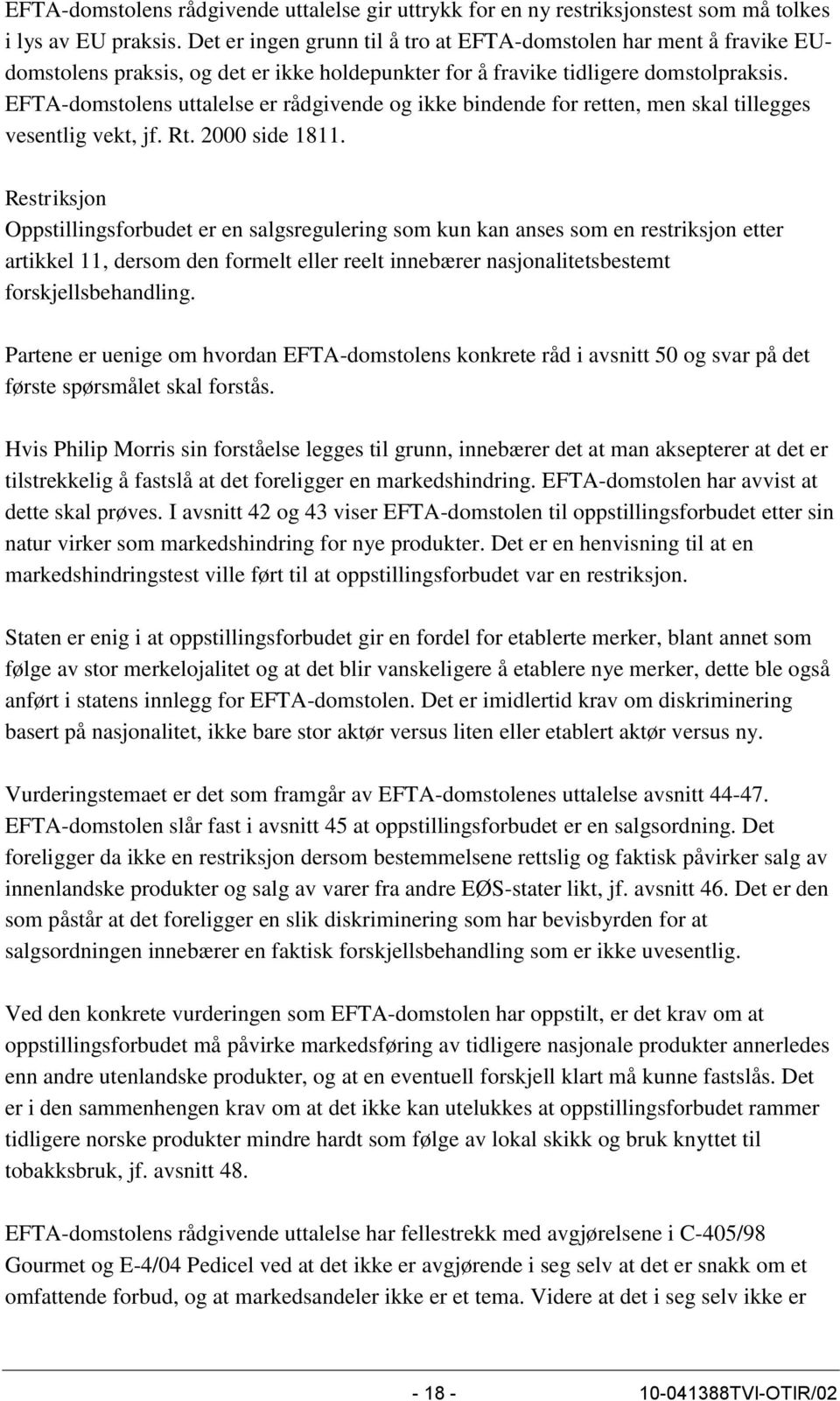 EFTA-domstolens uttalelse er rådgivende og ikke bindende for retten, men skal tillegges vesentlig vekt, jf. Rt. 2000 side 1811.