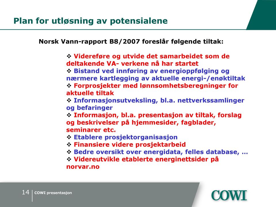 Informasjonsutveksling, bl.a. nettverkssamlinger og befaringer Informasjon, bl.a. presentasjon av tiltak, forslag og beskrivelser på hjemmesider, fagblader, seminarer etc.