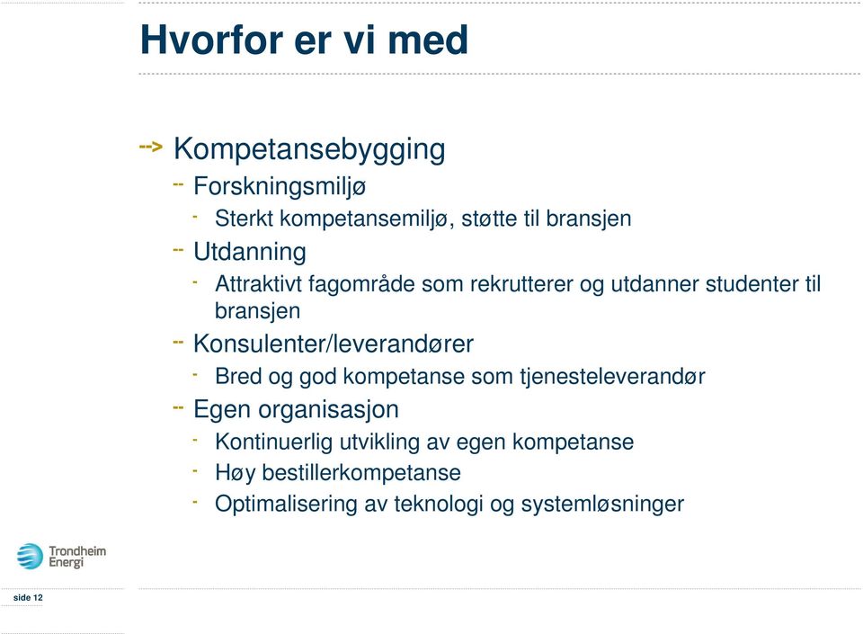 Konsulenter/leverandører Bred og god kompetanse som tjenesteleverandør Egen organisasjon