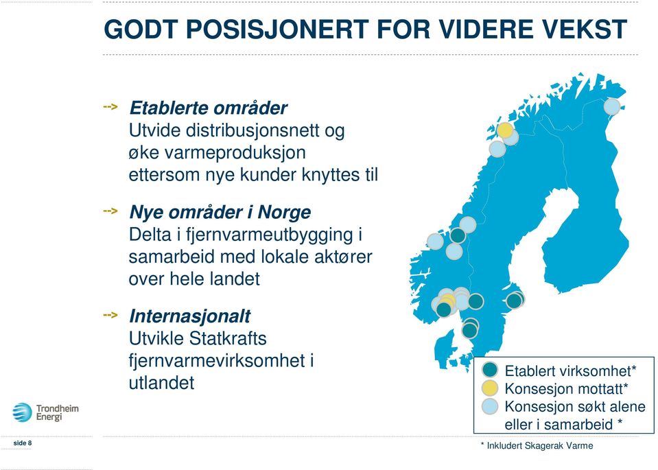 lokale aktører over hele landet side 8 Internasjonalt Utvikle Statkrafts fjernvarmevirksomhet i